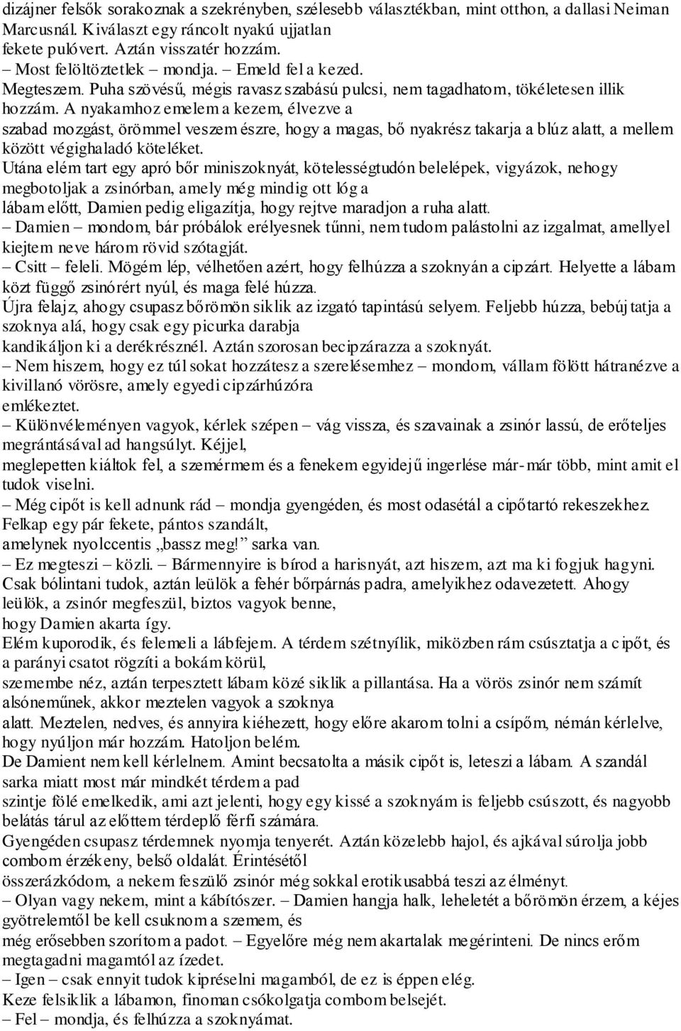 A nyakamhoz emelem a kezem, élvezve a szabad mozgást, örömmel veszem észre, hogy a magas, bő nyakrész takarja a blúz alatt, a mellem között végighaladó köteléket.