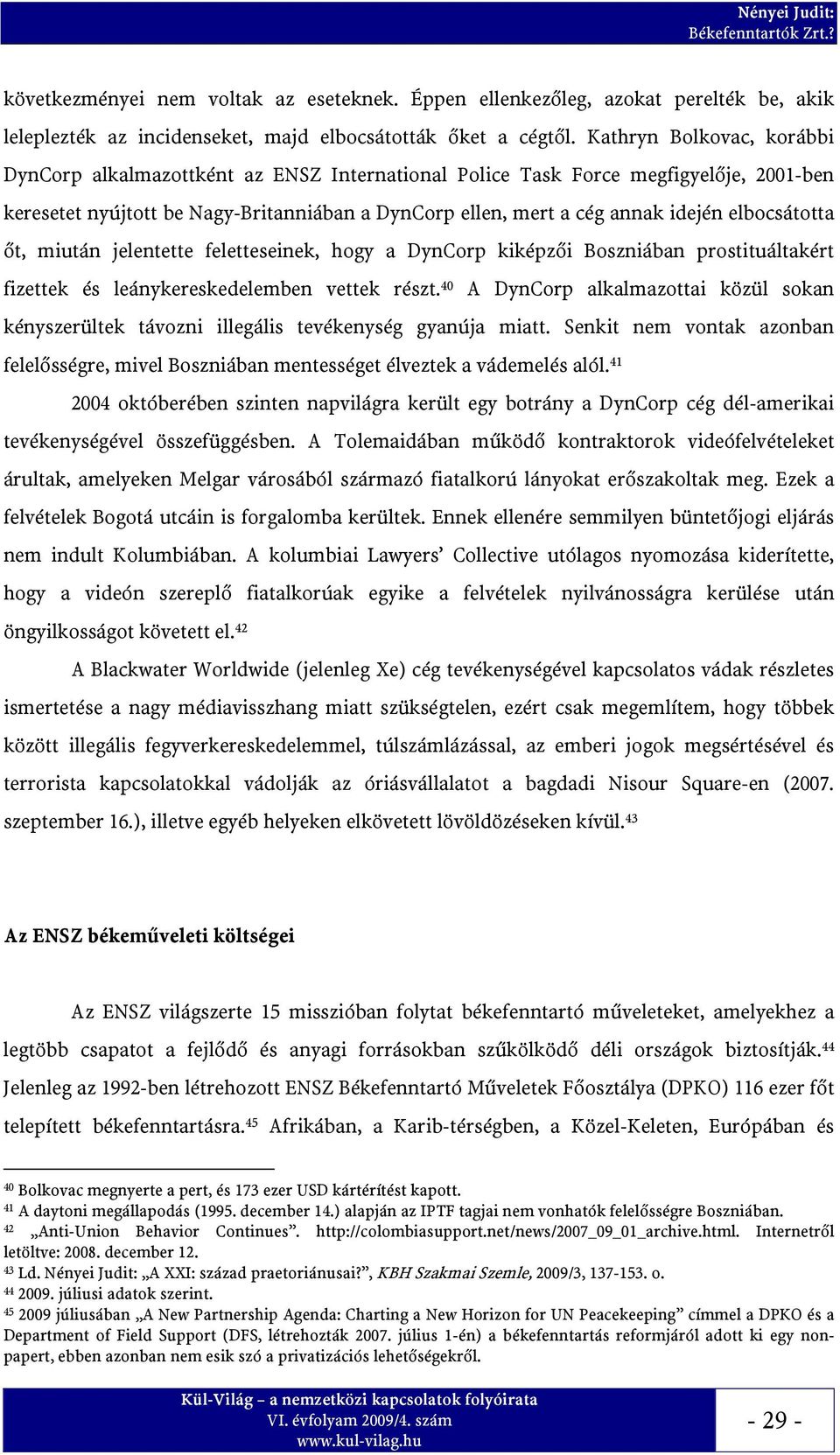 elbocsátotta őt, miután jelentette feletteseinek, hogy a DynCorp kiképzői Boszniában prostituáltakért fizettek és leánykereskedelemben vettek részt.