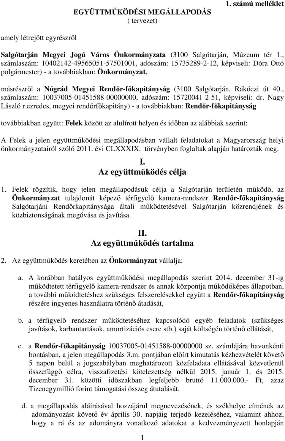 Rákóczi út 40., számlaszám: 10037005-01451588-00000000, adószám: 15720041-2-51, képviseli: dr. Nagy László r.