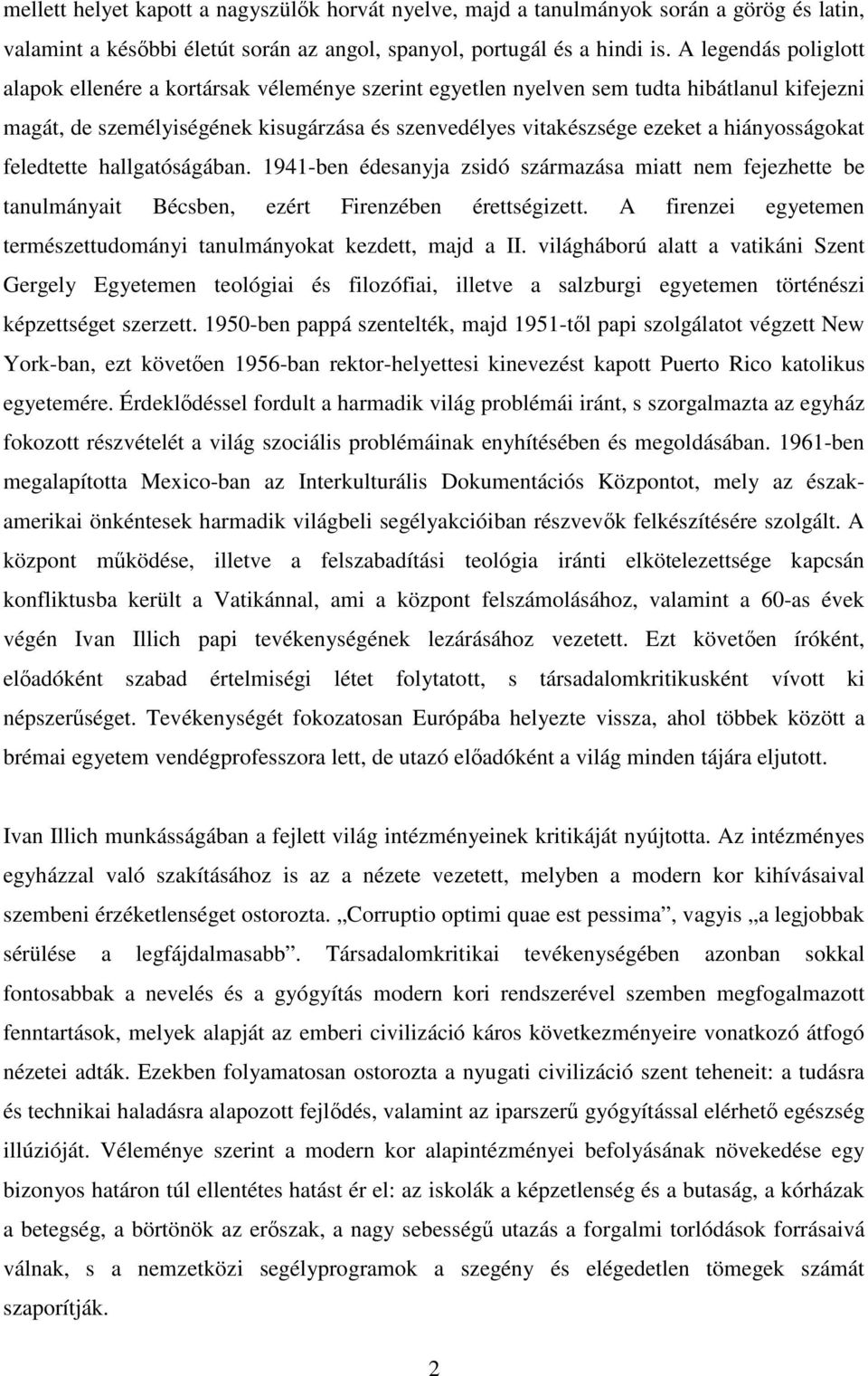 hiányosságokat feledtette hallgatóságában. 1941-ben édesanyja zsidó származása miatt nem fejezhette be tanulmányait Bécsben, ezért Firenzében érettségizett.