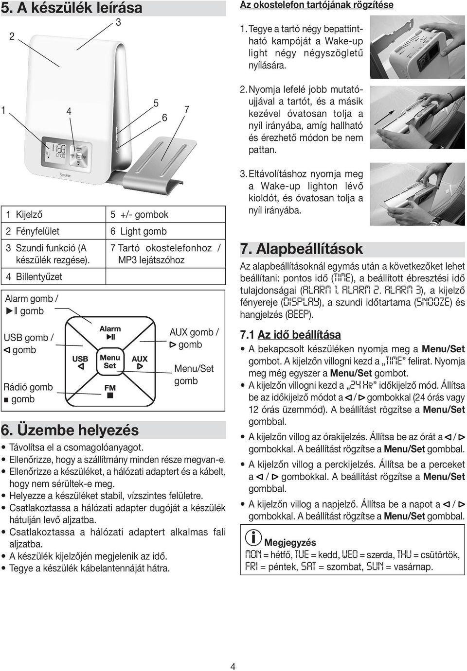 1 Kijelző 5 +/- gombok 2 Fényfelület 6 Light gomb 3 Szundi funkció (A készülék rezgése).