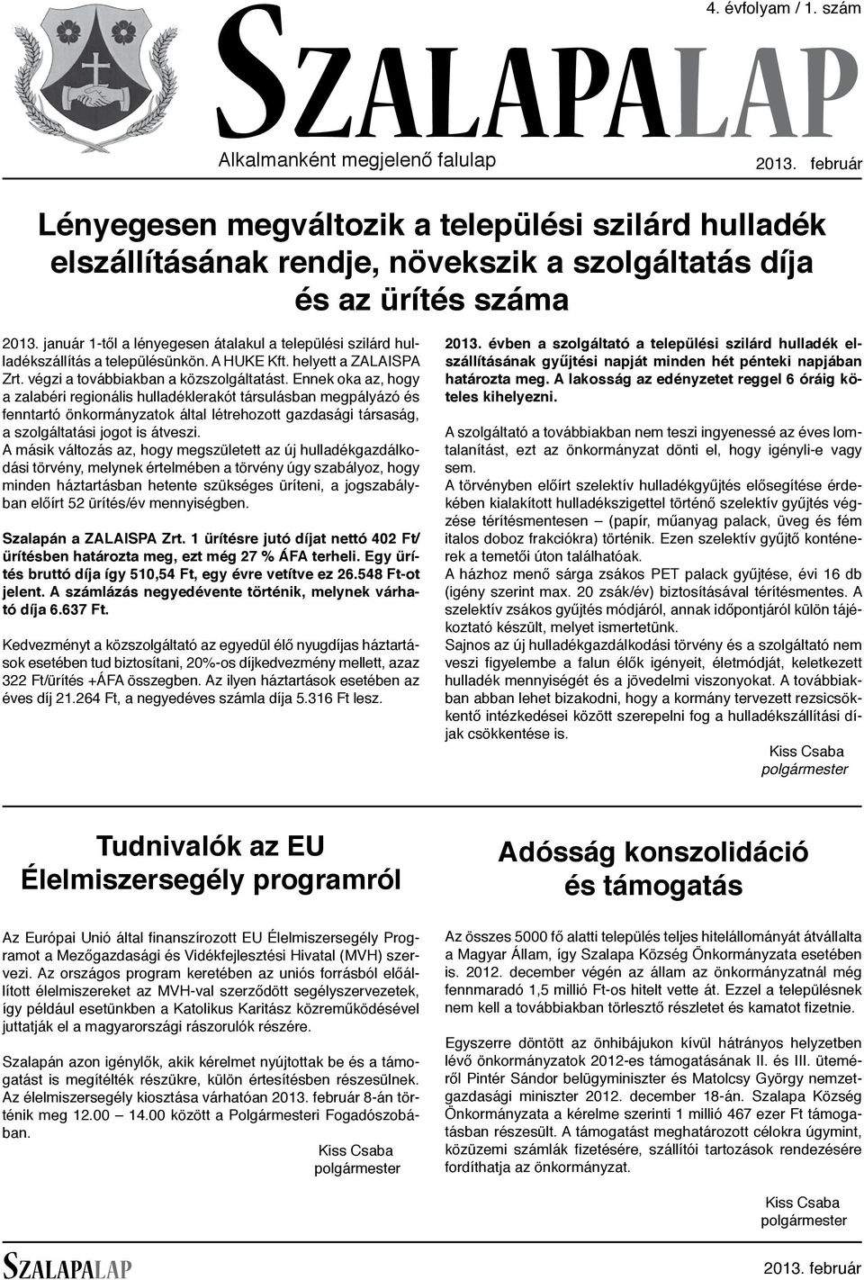 Ennek oka az, hogy a zalabéri regionális hulladéklerakót társulásban megpályázó és fenntartó önkormányzatok által létrehozott gazdasági társaság, a szolgáltatási jogot is átveszi.