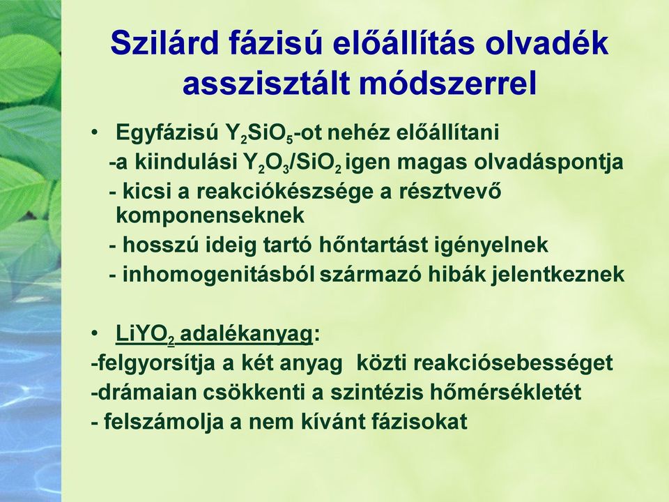 hosszú ideig tartó hőntartást igényelnek - inhomogenitásból származó hibák jelentkeznek LiYO 2 adalékanyag: