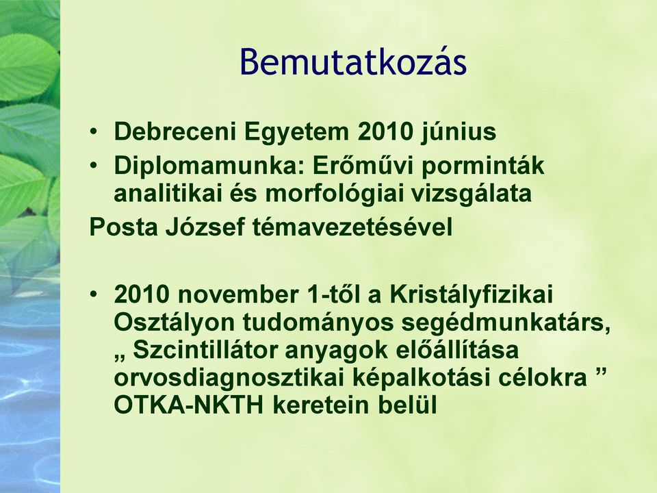 november 1-től a Kristályfizikai Osztályon tudományos segédmunkatárs,