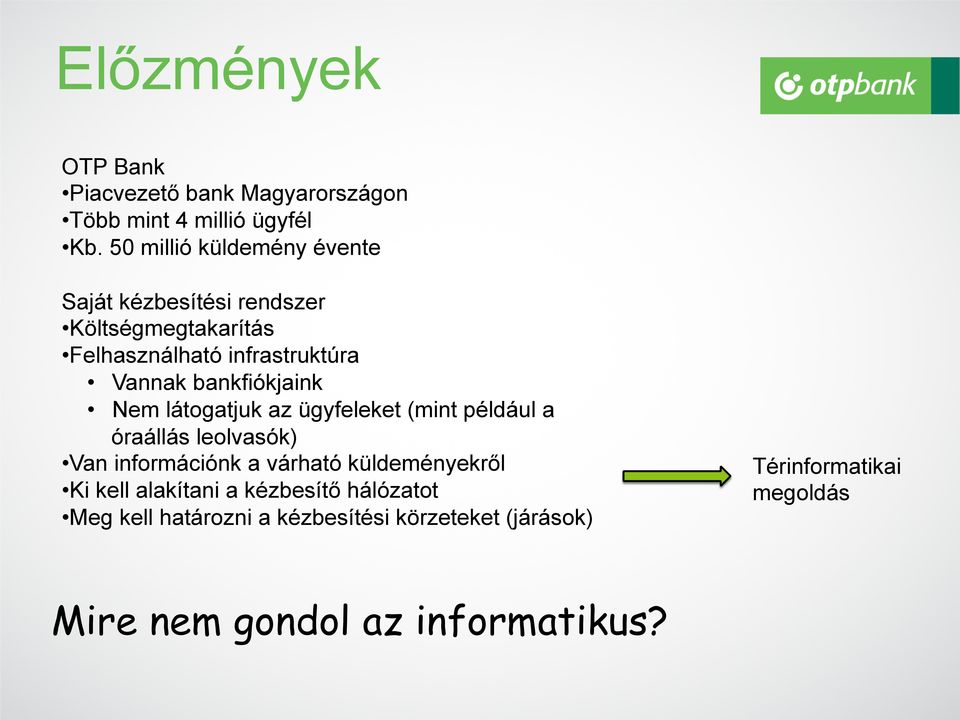 bankfiókjaink Nem látogatjuk az ügyfeleket (mint például a óraállás leolvasók) Van információnk a várható