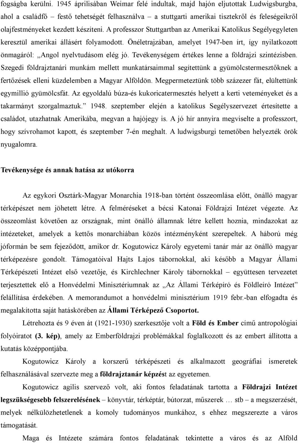 készíteni. A professzor Stuttgartban az Amerikai Katolikus Segélyegyleten keresztül amerikai állásért folyamodott.