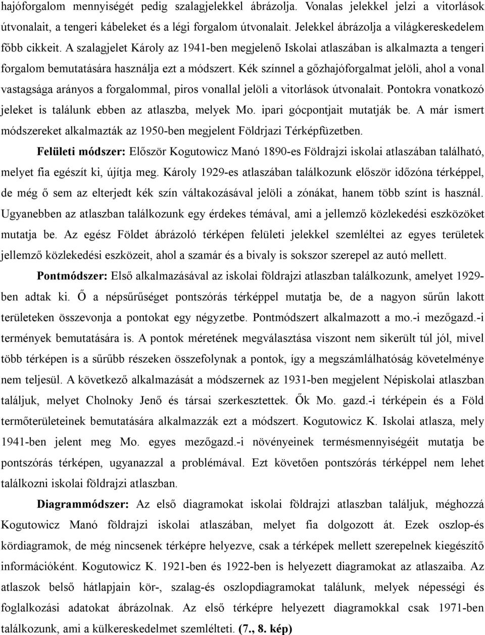 Kék színnel a gőzhajóforgalmat jelöli, ahol a vonal vastagsága arányos a forgalommal, piros vonallal jelöli a vitorlások útvonalait.