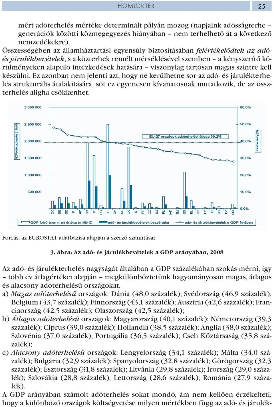 hatására viszonylag tartósan magas szintre kell készülni.