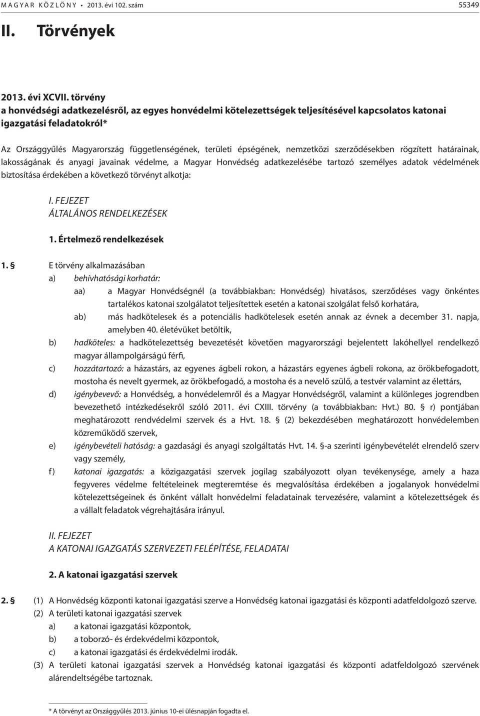 nemzetközi szerződésekben rögzített határainak, lakosságának és anyagi javainak védelme, a Magyar Honvédség adatkezelésébe tartozó személyes adatok védelmének biztosítása érdekében a következő