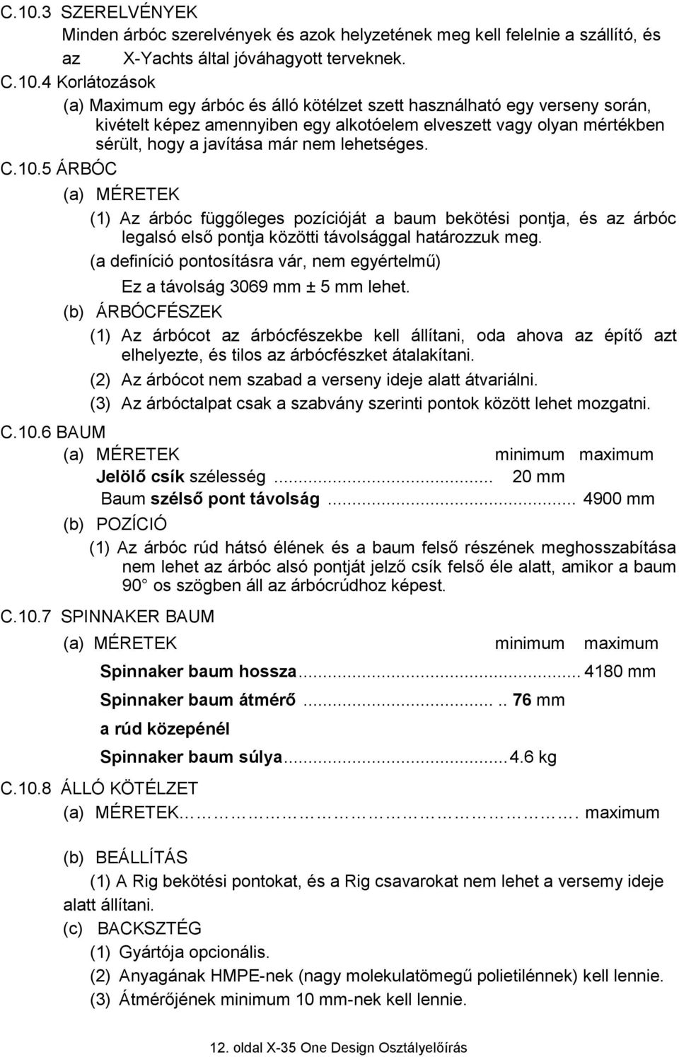 5 ÁRBÓC (a) MÉRETEK (1) Az árbóc függőleges pozícióját a baum bekötési pontja, és az árbóc legalsó első pontja közötti távolsággal határozzuk meg.