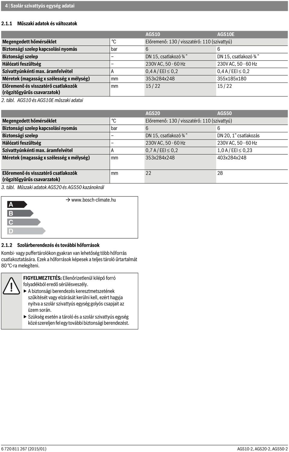 csatlakozó ¾ Hálózati feszültség 0V AC, 50-60 Hz 0V AC, 50-60 Hz Szivattyúnkénti max.