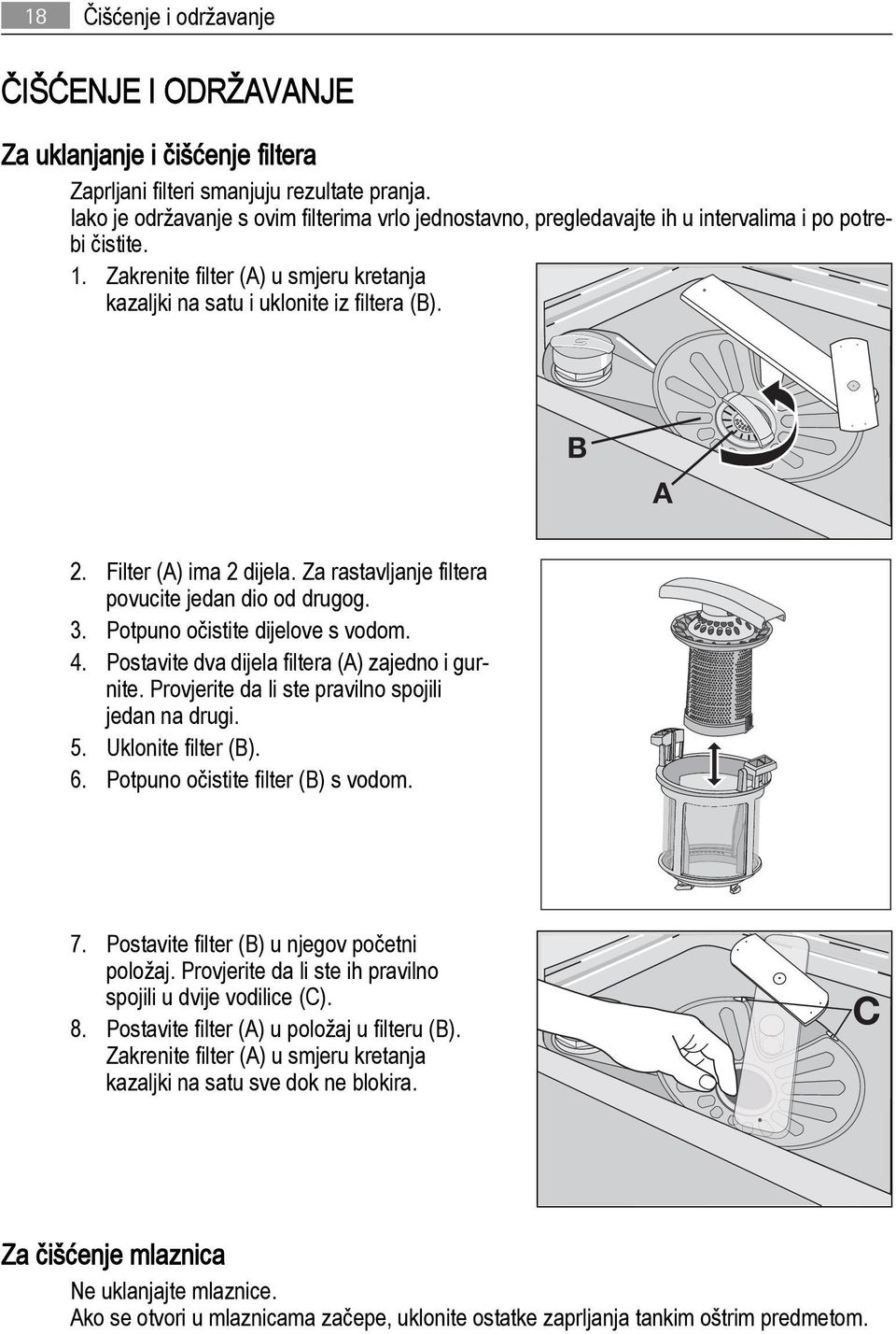 Filter (A) ima 2 dijela. Za rastavljanje filtera povucite jedan dio od drugog. 3. Potpuno očistite dijelove s vodom. 4. Postavite dva dijela filtera (A) zajedno i gurnite.
