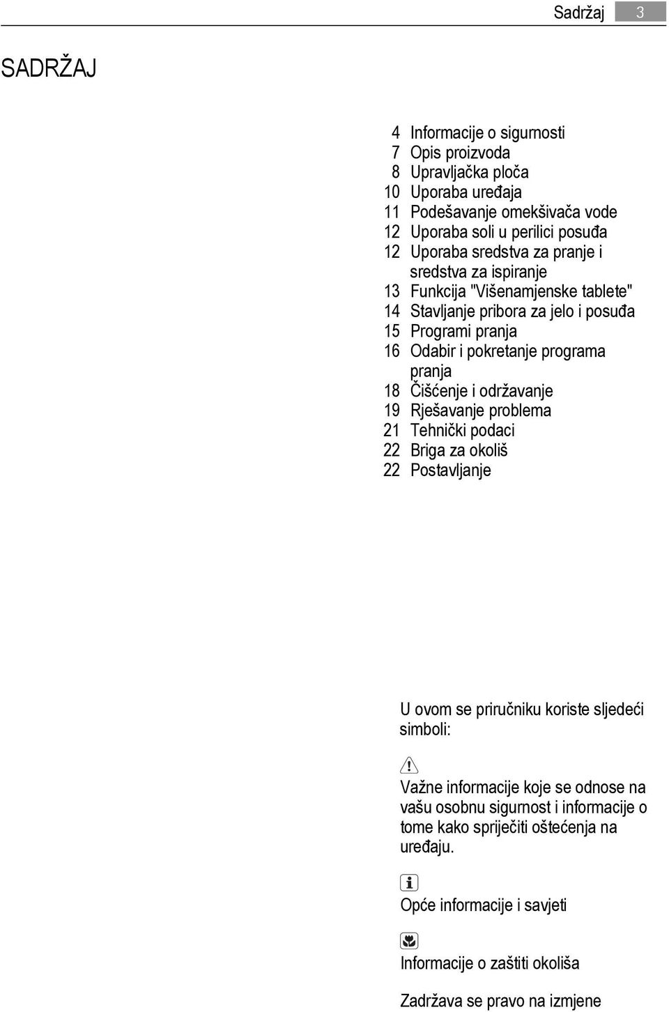 programa pranja 18 Čišćenje i održavanje 19 Rješavanje problema 21 Tehnički podaci 22 Briga za okoliš 22 Postavljanje U ovom se priručniku koriste sljedeći simboli: Važne