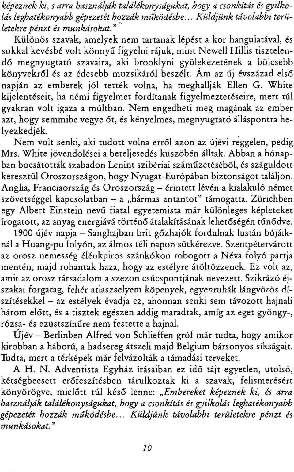 bölcsebb könyvekről és az édesebb muzsikáról beszélt. Ám az új évszázad első napján az emberek jól tették volna, ha meghallják Ellen G.