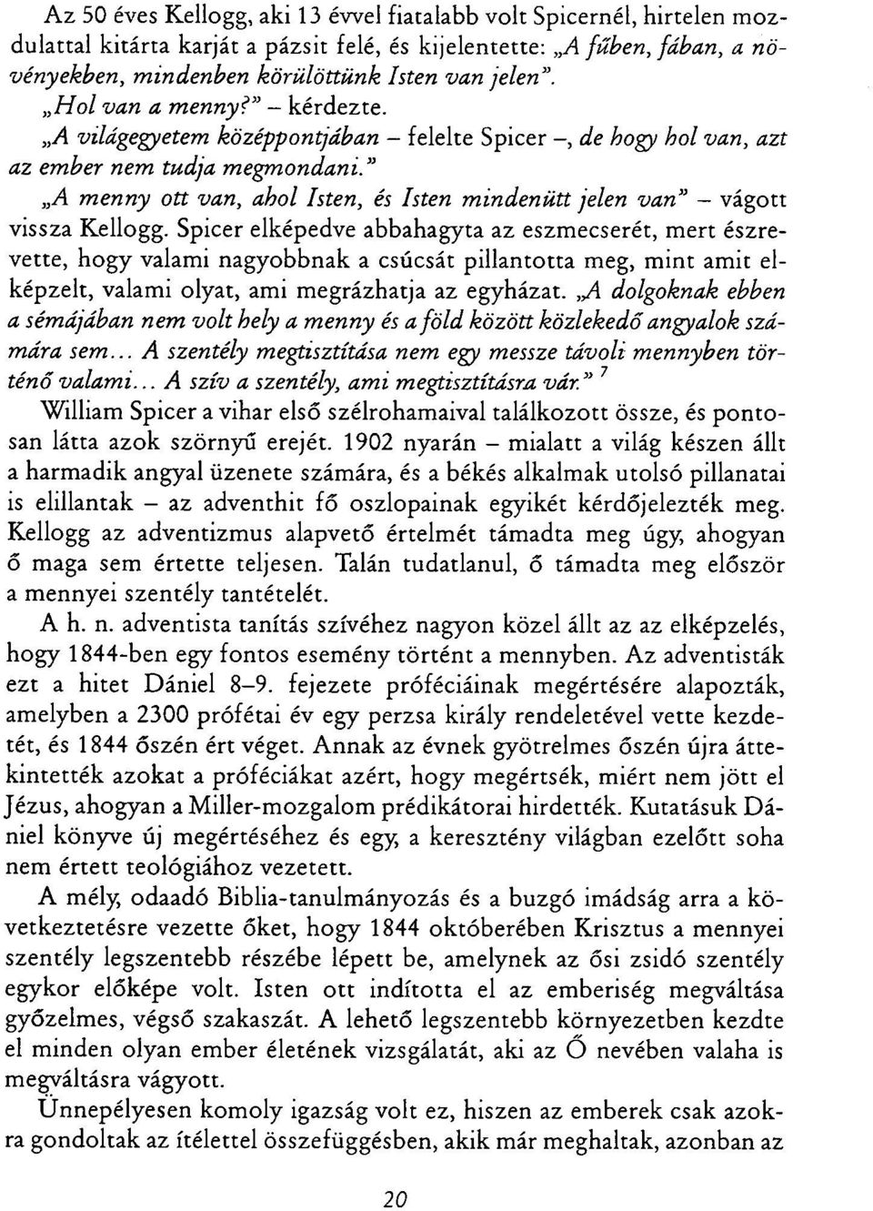 A m en n y ott van, ahol Isten, és Isten m in d en ü tt jelen v a n - vágott vissza Kellogg.