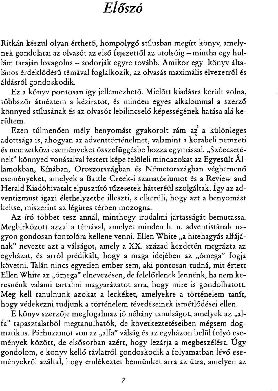 M ielőtt kiadásra került volna, többször átnéztem a kéziratot, és minden egyes alkalommal a szerző könnyed stílusának és az olvasót lebilincselő képességének hatása alá kerültem.