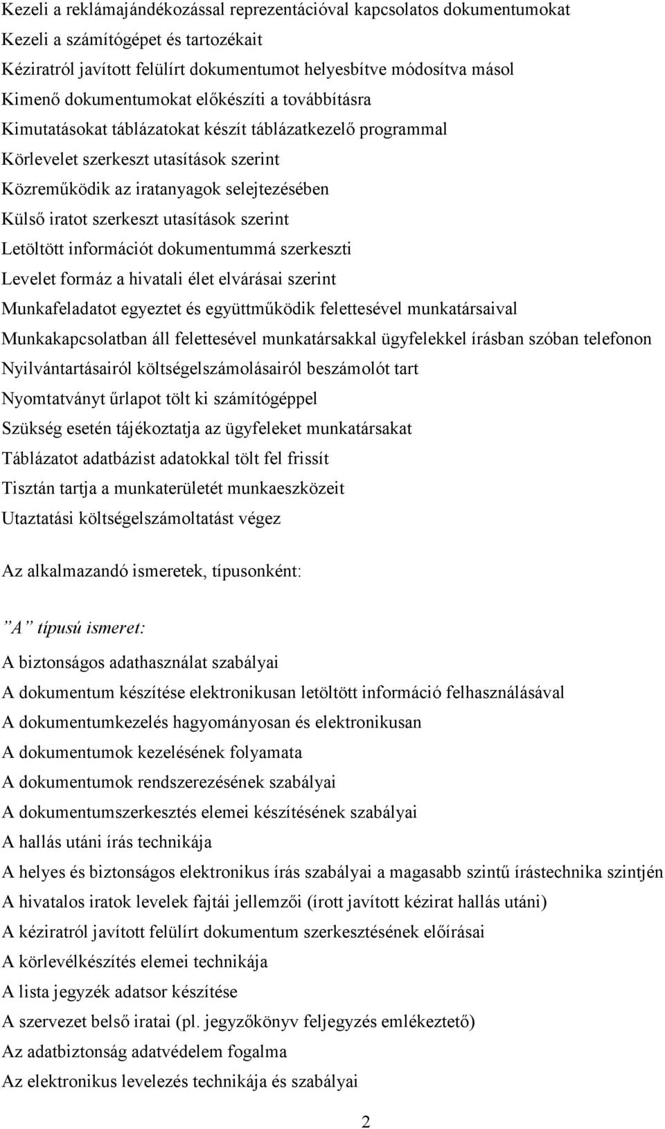 szerkeszt utasítások szerint Letöltött információt dokumentummá szerkeszti Levelet formáz a hivatali élet elvárásai szerint Munkafeladatot egyeztet és együttmőködik felettesével munkatársaival