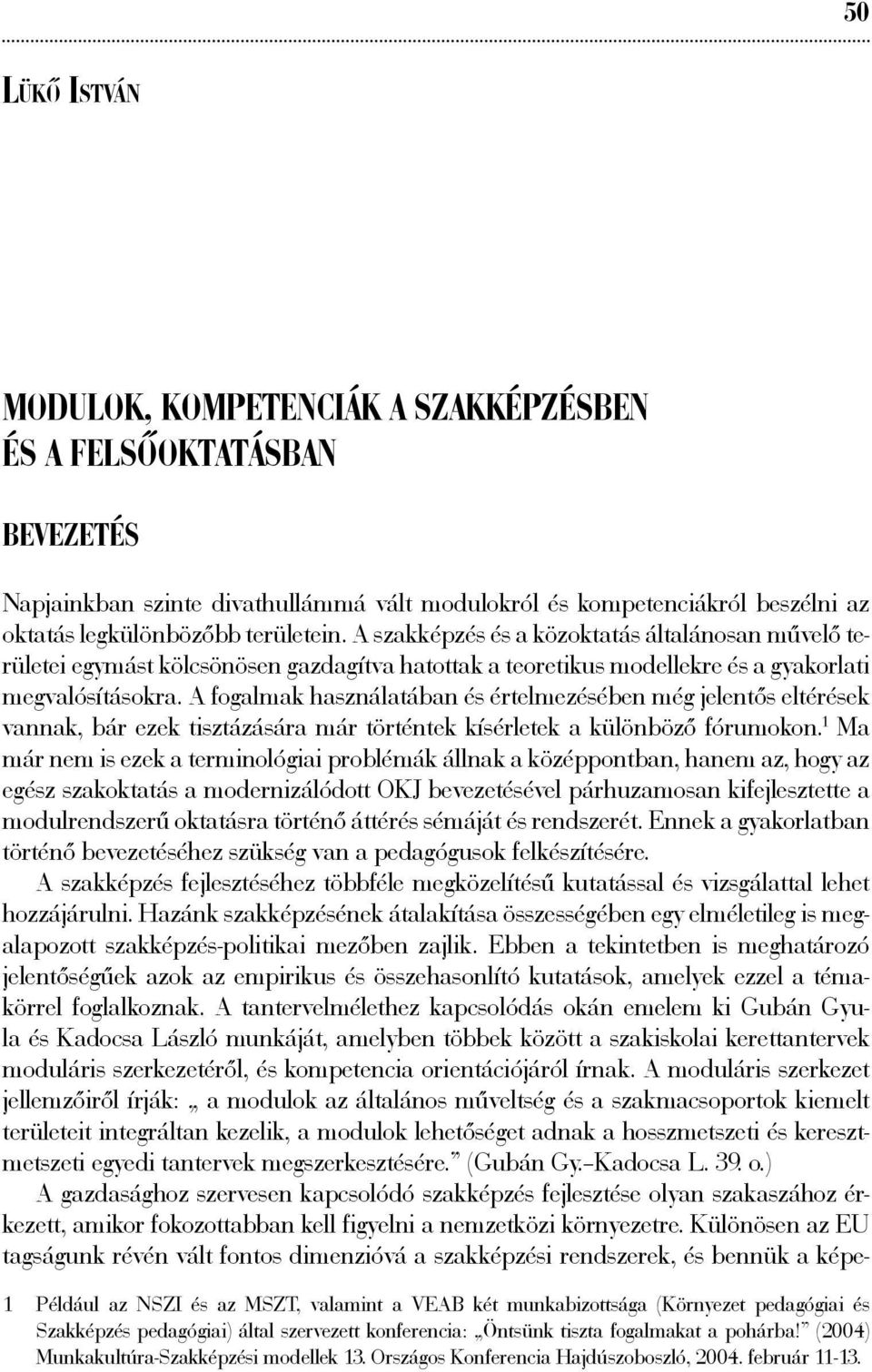 A fogalmak használatában és értelmezésében még jelentős eltérések vannak, bár ezek tisztázására már történtek kísérletek a különböző fórumokon.