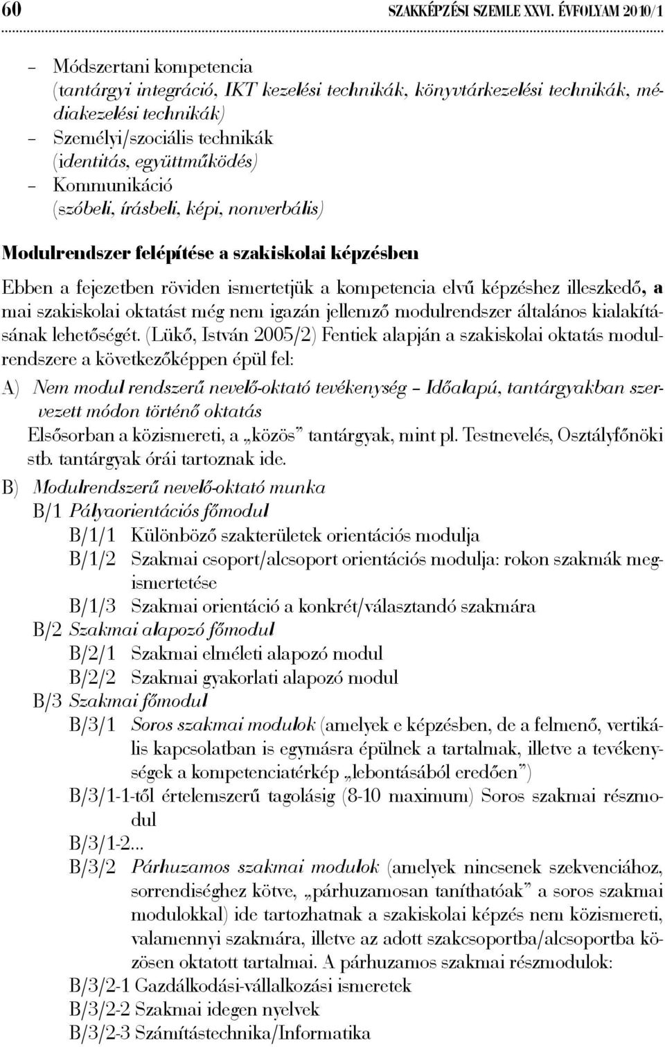 Kommunikáció (szóbeli, írásbeli, képi, nonverbális) Modulrendszer felépítése a szakiskolai képzésben Ebben a fejezetben röviden ismertetjük a kompetencia elvű képzéshez illeszkedő, a mai szakiskolai