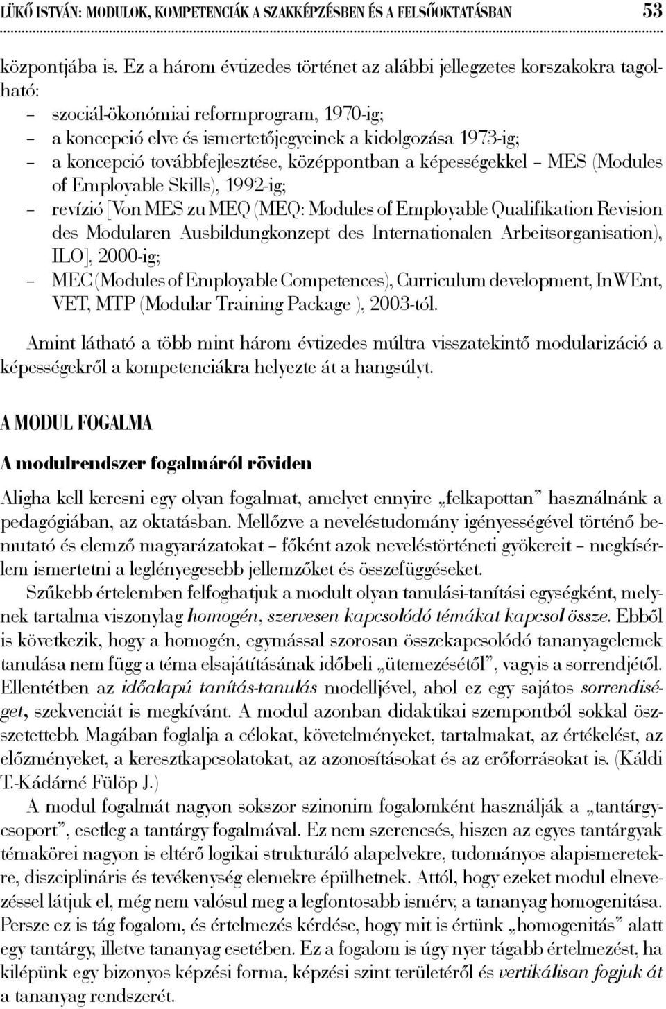 továbbfejlesztése, középpontban a képességekkel MES (Modules of Employable Skills), 1992-ig; revízió [Von MES zu MEQ (MEQ: Modules of Employable Qualifikation Revision des Modularen Ausbildungkonzept