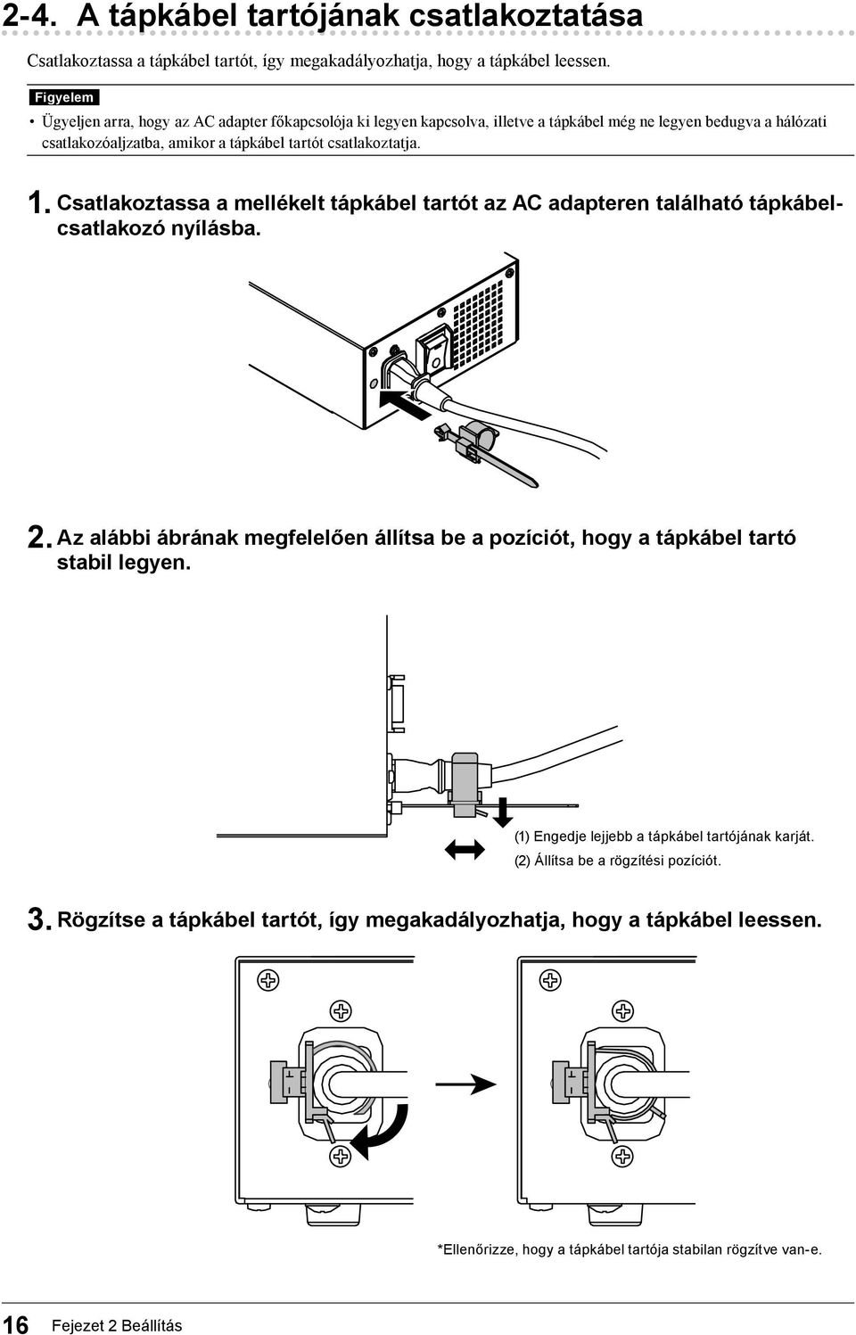 1. Csatlakoztassa a mellékelt tápkábel tartót az AC adapteren található tápkábelcsatlakozó nyílásba. 2.