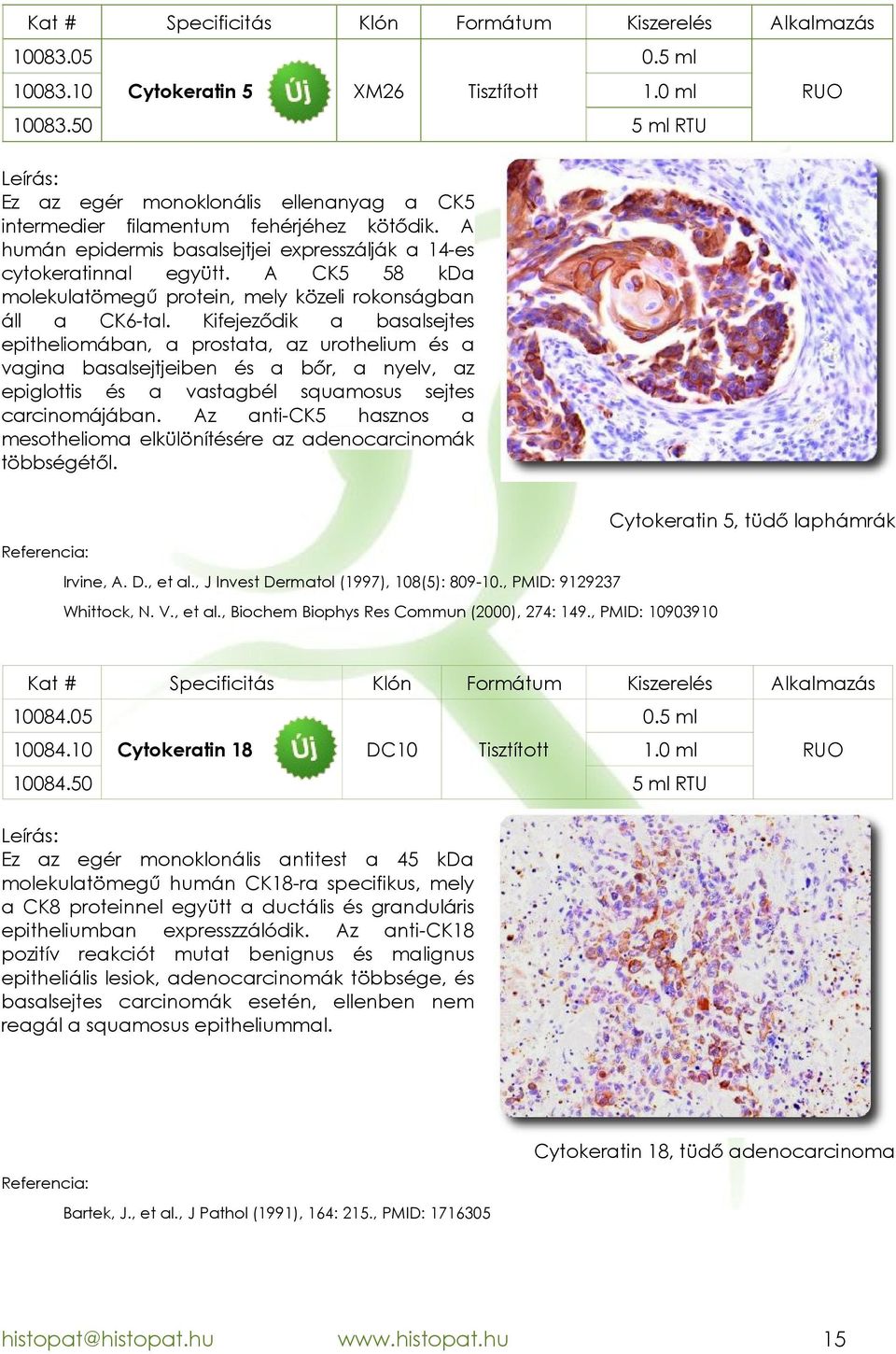 Kifejeződik a basalsejtes epitheliomában, a prostata, az urothelium és a vagina basalsejtjeiben és a bőr, a nyelv, az epiglottis és a vastagbél squamosus sejtes carcinomájában.