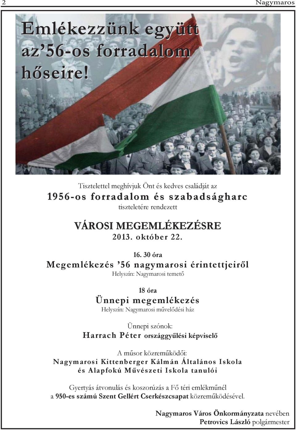 30 óra Megemlékezés 56 nagymarosi érintettjeir l Helyszín: Nagymarosi temet 18 óra Ünnepi megemlékezés Helyszín: Nagymarosi m vel dési ház Ünnepi szónok: Harrach Péter