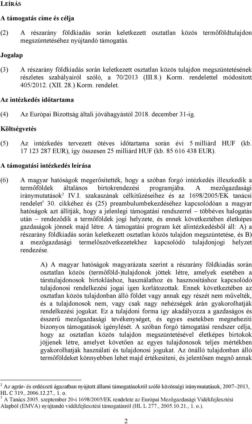 el módosított 405/2012. (XII. 28.) Korm. rendelet. Az intézkedés időtartama (4) Az Európai Bizottság általi jóváhagyástól 2018. december 31-ig.