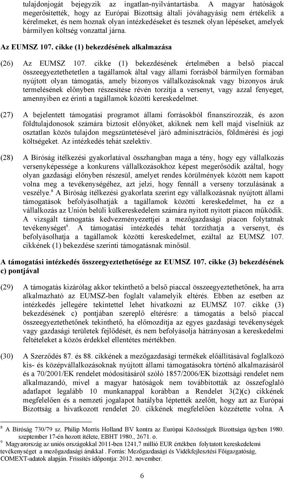 vonzattal járna. Az EUMSZ 107. cikke (1) bekezdésének alkalmazása (26) Az EUMSZ 107.