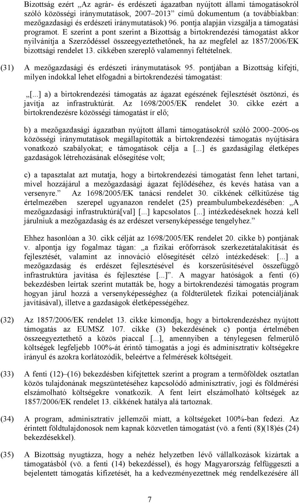 E szerint a pont szerint a Bizottság a birtokrendezési támogatást akkor nyilvánítja a Szerződéssel összeegyeztethetőnek, ha az megfelel az 1857/2006/EK bizottsági rendelet 13.