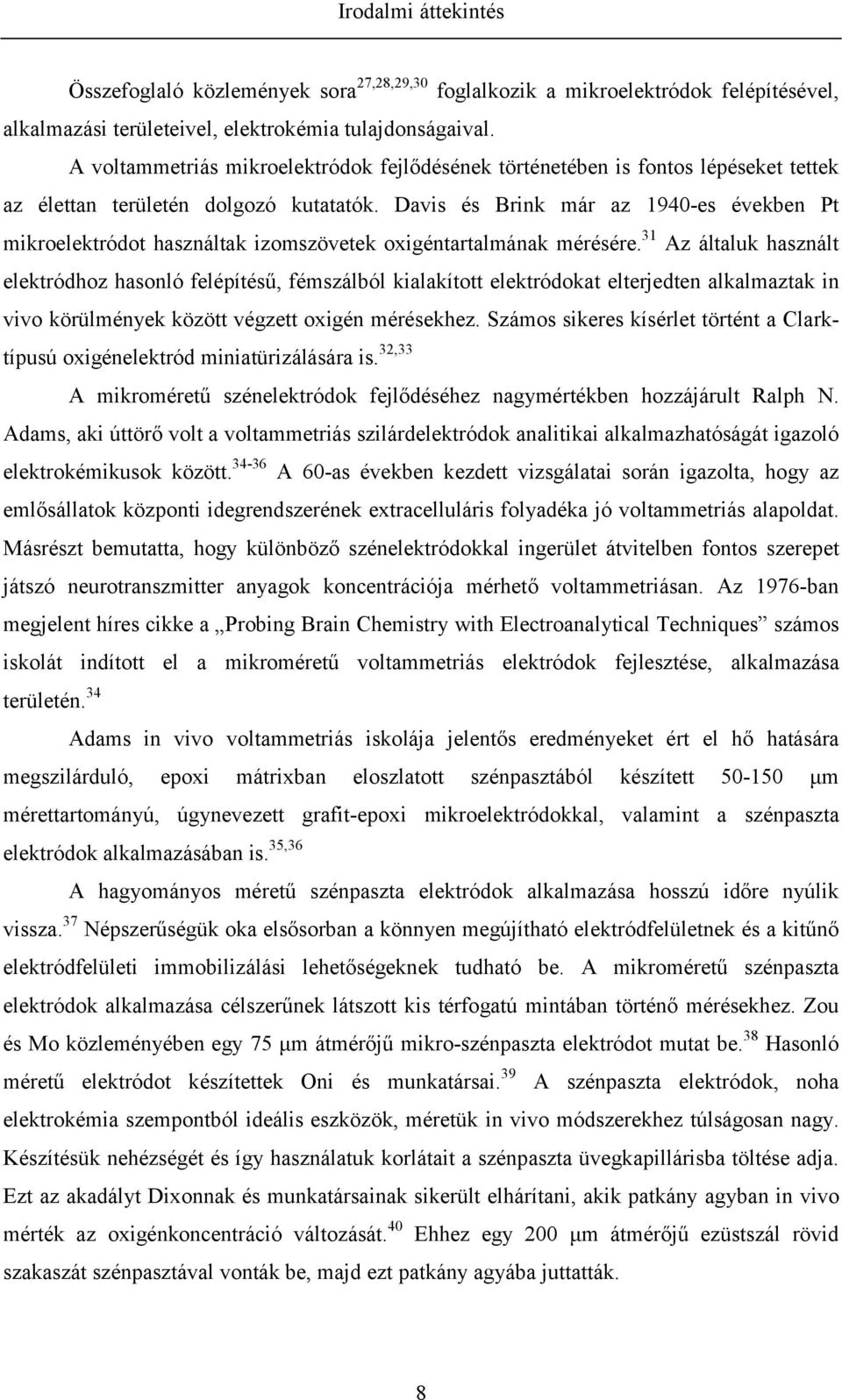 Davis és Brink már az 1940-es években Pt mikroelektródot használtak izomszövetek oxigéntartalmának mérésére.