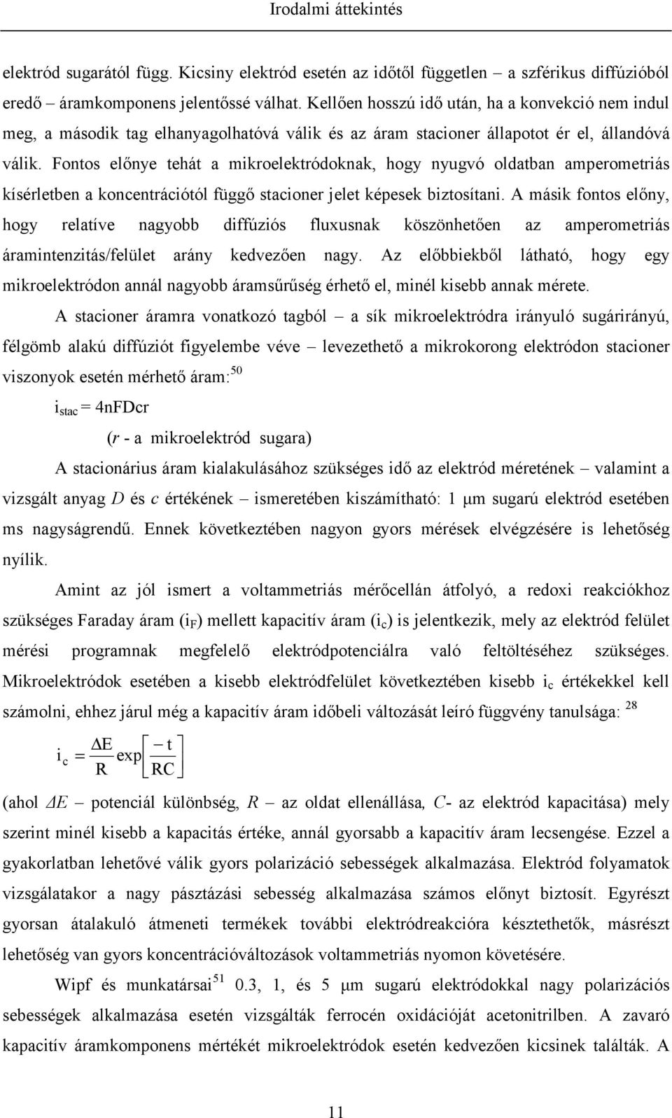 Fontos előnye tehát a mikroelektródoknak, hogy nyugvó oldatban amperometriás kísérletben a koncentrációtól függő stacioner jelet képesek biztosítani.