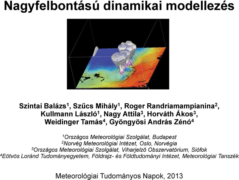 2 Norvég Meteorológiai Intézet, Oslo, Norvégia 3 Országos Meteorológiai Szolgálat, Viharjelző Obszervatórium, Siófok 4