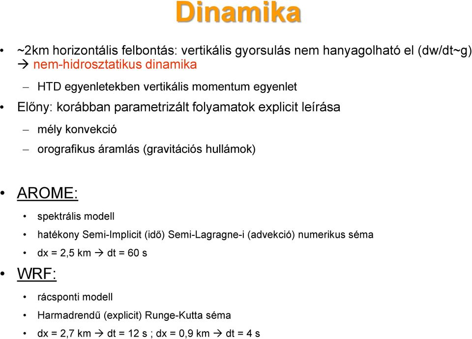 orografikus áramlás (gravitációs hullámok) AROME: spektrális modell hatékony Semi-Implicit (idő) Semi-Lagragne-i (advekció)