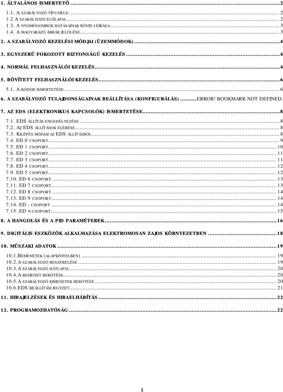 A KÓDOK ISMERTETÉSE... 6 6. A SZABÁLYOZÓ TULAJDONSÁGAINAK BEÁLLÍTÁSA (KONFIGURÁLÁS)...ERROR! BOOKMARK NOT DEFINED. 7. AZ EDS (ELEKTRONIKUS KAPCSOLÓK) ISMERTETÉSE.........8 7.1.