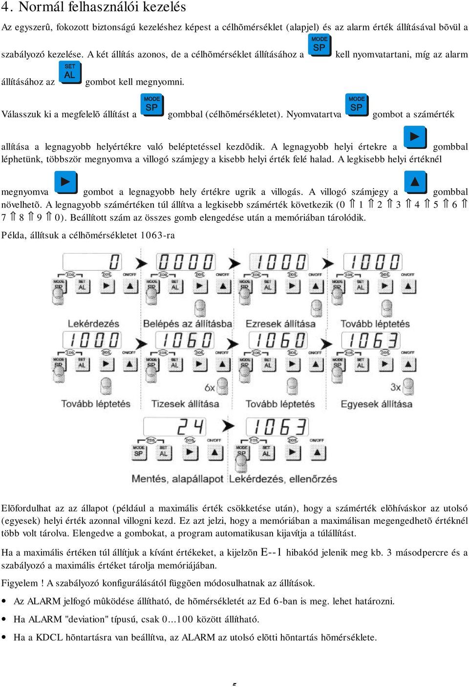 Nyomvatartva gombot a számérték allítása a legnagyobb helyértékre való beléptetéssel kezdõdik.