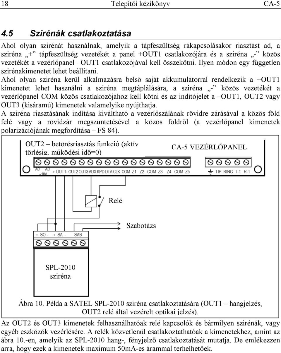 vezetékét a vezérlőpanel OUT1 csatlakozójával kell összekötni. Ilyen módon egy független szirénakimenetet lehet beállítani.