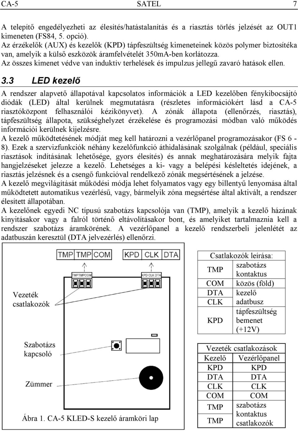 Az összes kimenet védve van induktív terhelések és impulzus jellegű zavaró hatások ellen. 3.