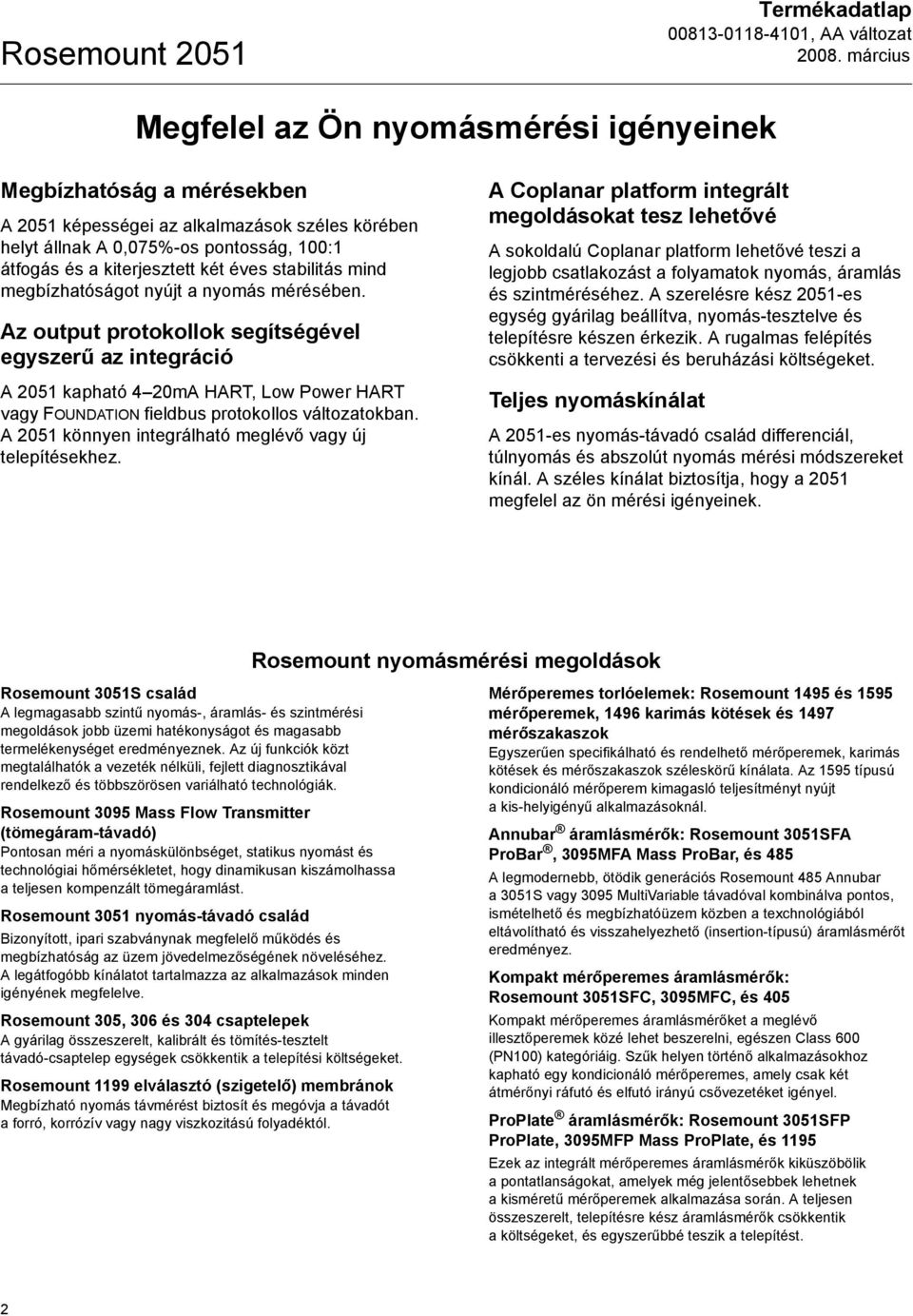 Az output protokollok segítségével egyszerű az integráció A 2051 kapható 4 20mA HART, Low Power HART vagy FOUNDATION fieldbus protokollos változatokban.