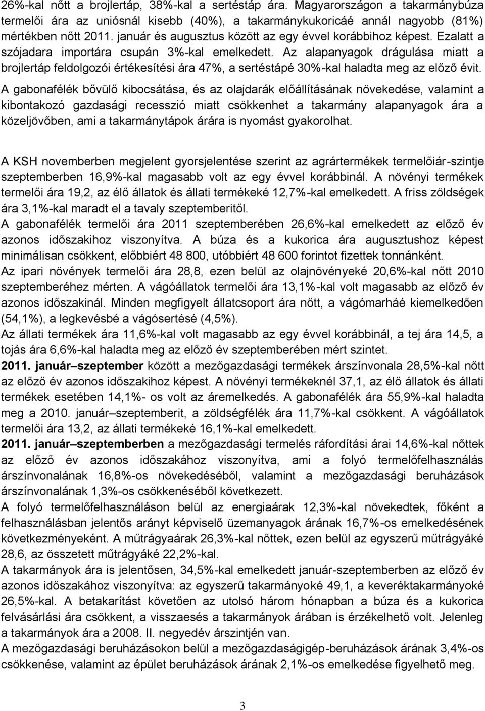 Az alapanyagok drágulása miatt a brojlertáp feldolgozói értékesítési ára 47%, a sertéstápé 30%-kal haladta meg az előző évit.