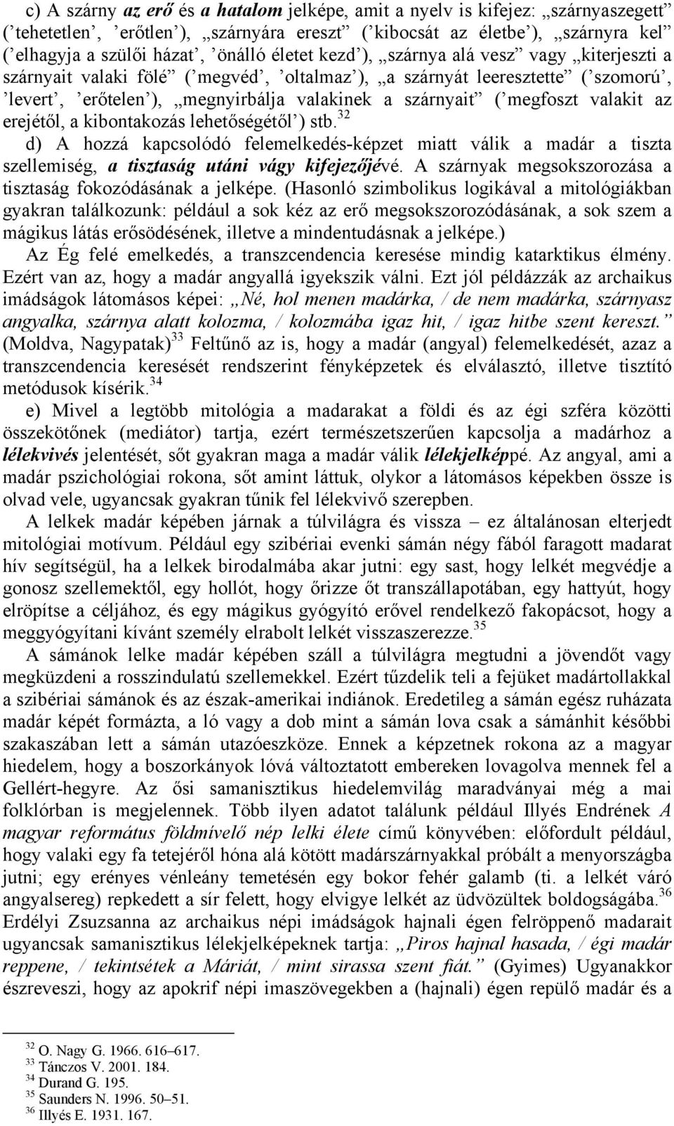 valakit az erejétől, a kibontakozás lehetőségétől ) stb. 32 d) A hozzá kapcsolódó felemelkedés-képzet miatt válik a madár a tiszta szellemiség, a tisztaság utáni vágy kifejezőjévé.