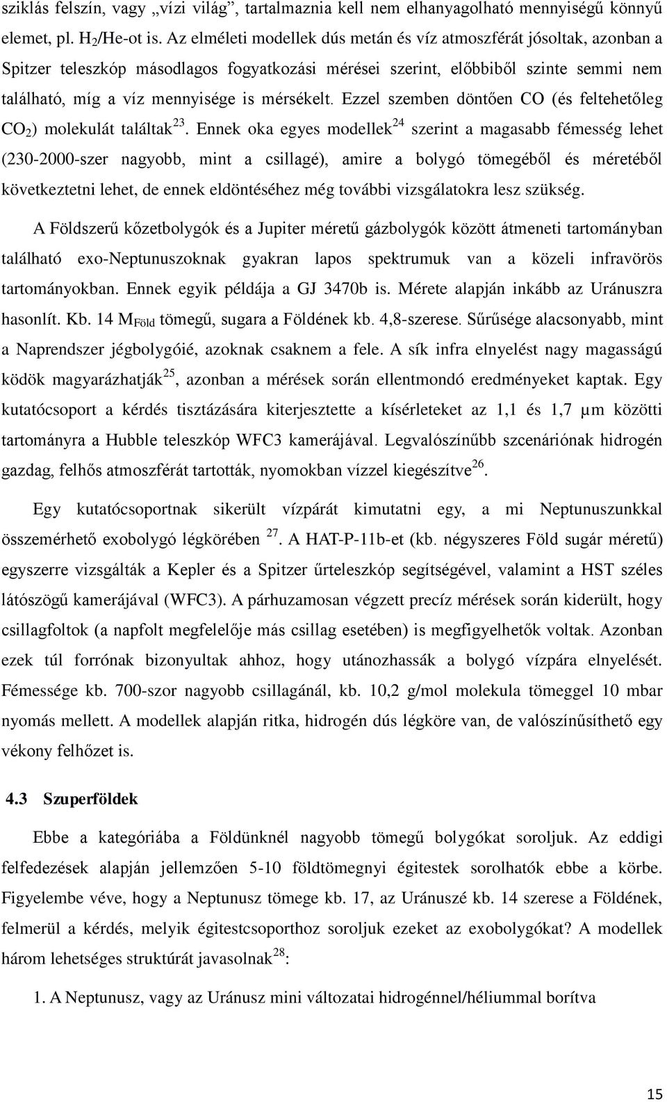 mérsékelt. Ezzel szemben döntően CO (és feltehetőleg CO 2 ) molekulát találtak 23.