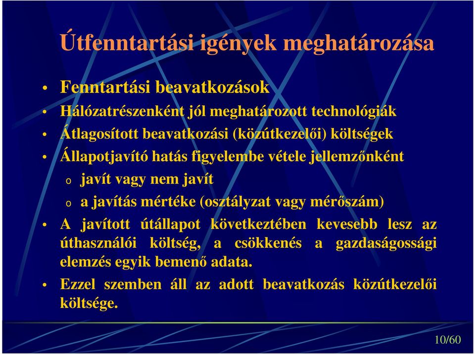 javítás mértéke (sztályzat vagy mérőszám) A javíttt útállapt következtében kevesebb lesz az úthasználói költség, a