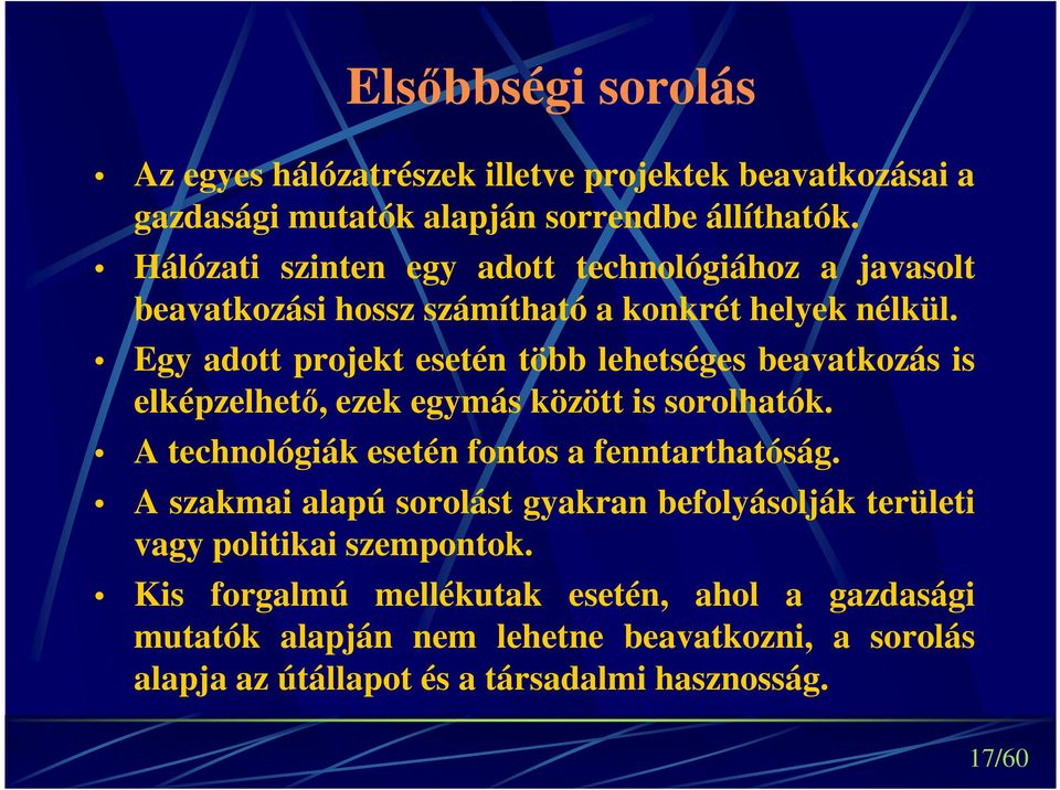 Egy adtt prjekt esetén több lehetséges beavatkzás is elképzelhető, ezek egymás között is srlhatók. A technlógiák esetén fnts a fenntarthatóság.