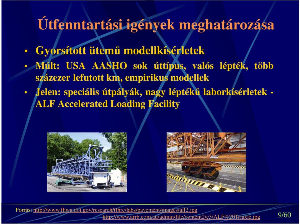 léptékű labrkísérletek - ALF Accelerated Lading Facility Frrás: http://www.fhwa.dt.