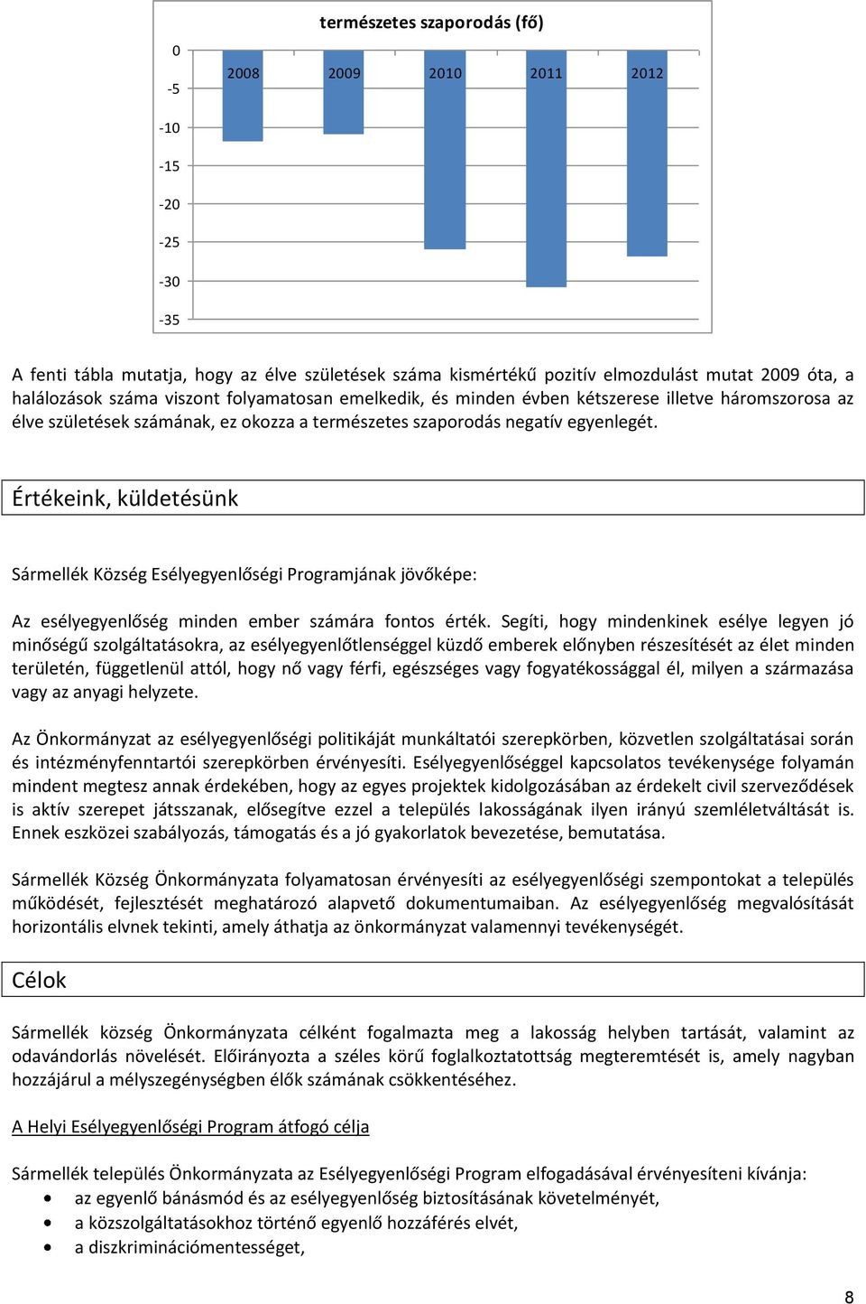 Értékeink, küldetésünk Sármellék Község Esélyegyenlőségi Programjának jövőképe: Az esélyegyenlőség minden ember számára fontos érték.