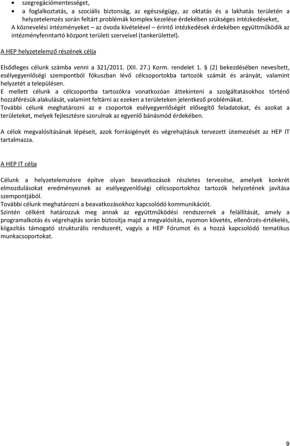 A HEP helyzetelemző részének célja Elsődleges célunk számba venni a 321/2011. (XII. 27.) Korm. rendelet 1.