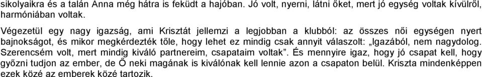 lehet ez mindig csak annyit válaszolt: Igazából, nem nagydolog. Szerencsém volt, mert mindig kiváló partnereim, csapataim voltak.