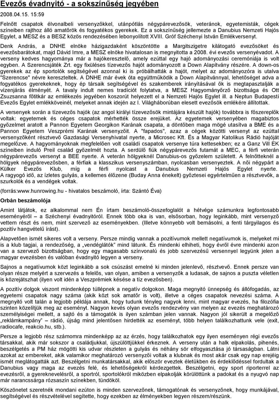 Ez a sokszínőség jellemezte a Danubius Nemzeti Hajós Egylet, a MESZ és a BESZ közös rendezésében lebonyolított XVIII. Gróf Széchenyi István Emlékversenyt.