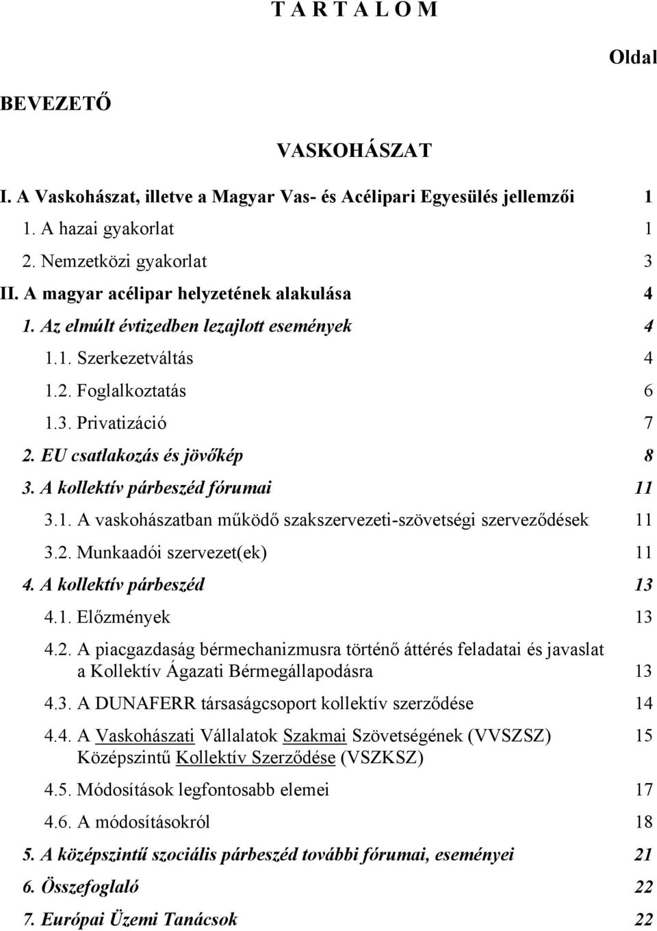 A kollektív párbeszéd fórumai 11 3.1. A vaskohászatban működő szakszervezeti-szövetségi szerveződések 11 3.2.